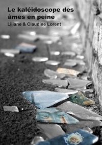 Liliane & claudine Lorent - Le kaléidoscope des âmes en peine.