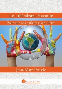 Jean-Marc Paturle - Liberté  : Le Libéralisme Raconté - Pour que nos enfants vivent libres.