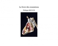 Philippe Reclus - Le livre des mutations.