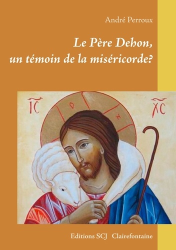 André Perroux - Le Père Dehon - Un témoin de la miséricorde?.