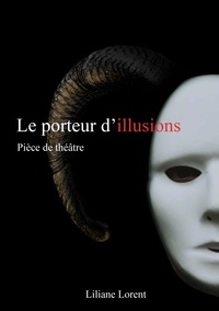 Liliane Lorent - Le porteur d'illusions.