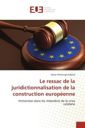 Kafand xavier Muhunga - Le ressac de la juridictionnalisation de la construction européenne - Immersion dans les méandres de la crise catalane.