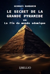 Georges Barbarin - Le Secret de la Grande Pyramide ou La fin du monde adamique.