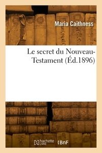 Maria Caithness - Le secret du Nouveau-Testament.