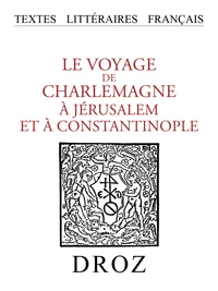 Le Voyage de Charlemagne à Jérusalem et à Constantinople
