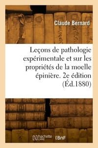Claude Bernard - Leçons de pathologie expérimentale et leçons sur les propriétés de la moelle épinière. 2e édition.