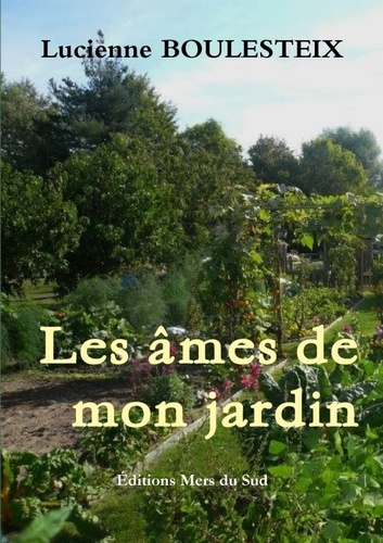 Lucienne Boulesteix - Les âmes de mon jardin.