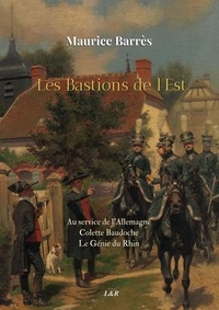 Maurice Barrès - Les Bastions de l'Est (Ed. Intégrale).