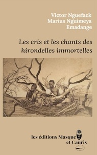 Victor Nguefack et Marius Nguimeya - Les cris et les chants des hirondelles immortelles - Poésie.