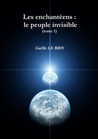 Bris gaëlle Le - Les enchantéens : le peuple invisible (tome 1).