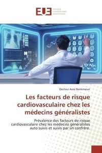 Benkimoun docteur Aviel - Les facteurs de risque cardiovasculaire chez les médecins généralistes - Prévalence des facteurs de risque cardiovasculaire chez les médecins généralistes auto suivis et su.