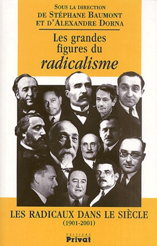  A Preciser - Les Grandes Figures Du Radicalisme. Les Radicaux Dans Le Siecle 1901-2001.