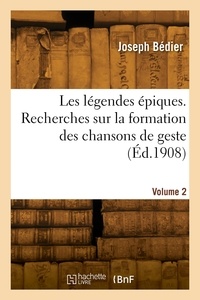 Joseph Bédier - Les légendes épiques. Recherches sur la formation des chansons de geste. Volume 2.