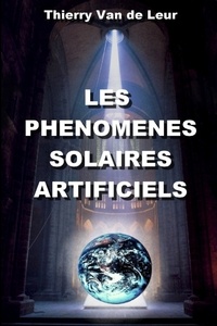 De leur thierry Van - Les phenomenes solaires artificiels.