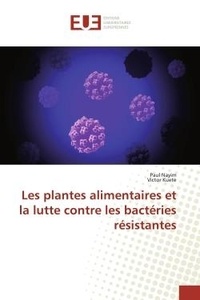 Paul Nayim - Les plantes alimentaires et la lutte contre les bactéries résistantes.