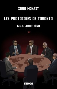 Serge Monast - Les protocoles de Toronto - 6.6.6. année zéro.