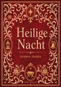 Ludwig Thoma: Heilige Nacht. Vollständige Neuausgabe