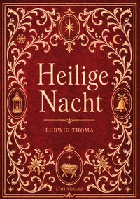 Ludwig Thoma: Heilige Nacht. Vollständige Neuausgabe