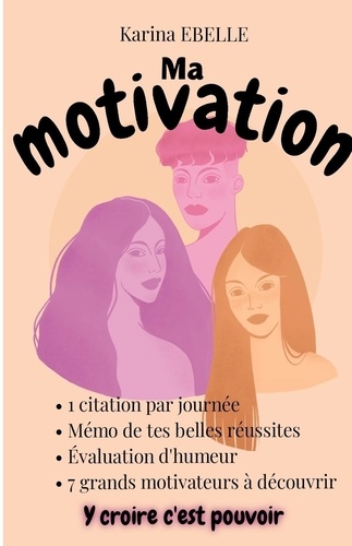 Karina Ebelle - Ma motivation 1 : Ma motivation - Y croire c'est pouvoir.