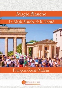 François-rené Rideau - Liberté  : Magie Blanche - La Magie Blanche de la Liberté.