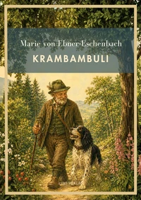 Marie von Ebner-Eschenbach: Krambambuli. Vollständige Neuausgabe