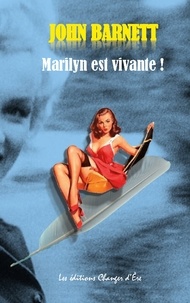 Friberg patrick De et D'ère les éditions Changer - Marilyn est vivante ! - la véritable histoire de l'assassinat de Marilyn Monroe.