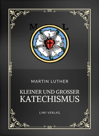 Martin Luther: Kleiner und Großer Katechismus. Neuausgabe