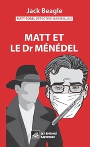 Jack Beagle - Matt Borel détective marseillais 5 : Matt Borel détective marseillais 5 : Matt et le docteur Ménédel.