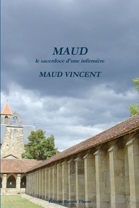 Maud Vincent - MAUD, le sacerdoce d'une infirmière.