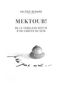Valérie Renard - Mektoub ou le fabuleux destin d'un cancer du sein.
