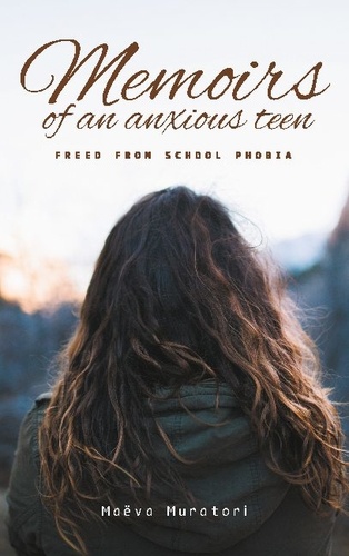 Maëva Muratori - Memoirs of an Anxious Teen - Freed from School Phobia.