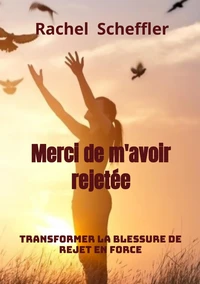 Merci de m'avoir rejetée