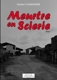 Norbert Chadourne - Meurtre en Scierie.