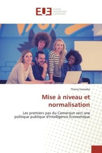 Thierry Essomba - Mise à niveau et normalisation - Les premiers pas du Cameroun vers une politique publique d'Intelligence Économique.