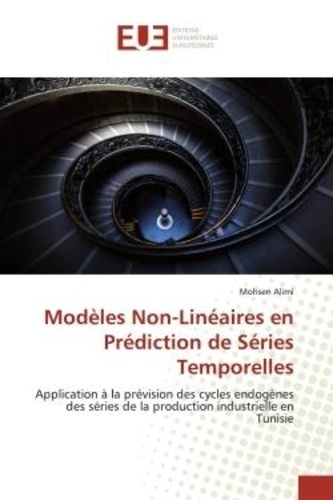 Mohsen Alimi - Modèles Non-Linéaires en Prédiction de Séries Temporelles - Application à la prévision des cycles endogènes des séries de la production industrielle en Tunisie.