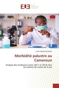Zafack junior Ngueking - Morbidité palustre au Cameroun - Analyse des tendances entre 2011 et 2018 chez les enfants de moins de 5 ans.