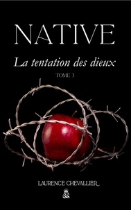 Laurence Chevallier - Native 3 : Native - La tentation des dieux, Tome 3.