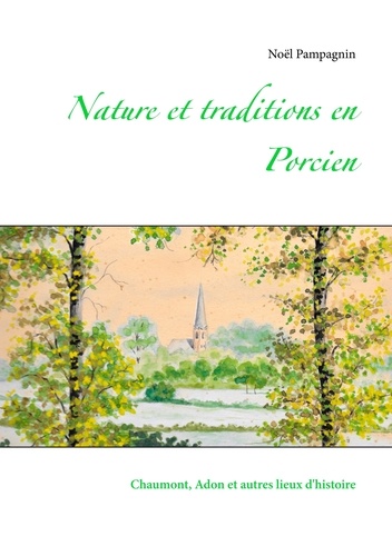 Noël Pampagnin - Nature et traditions en Porcien - Chaumont, Adon et autres lieux d'histoire.