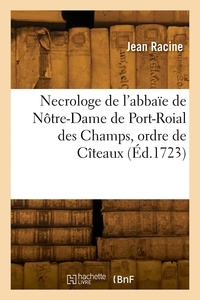 Antoine Racine - Necrologe de l'abbaïe de Nôtre-Dame de Port-Roial des Champs, ordre de Cîteaux.