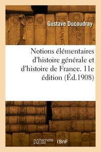 Gustave Ducoudray - Notions élémentaires d'histoire générale et d'histoire de France. 11e édition.