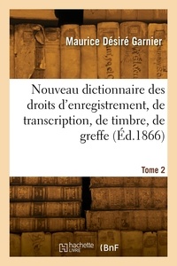 Jules Garnier - Nouveau dictionnaire des droits d'enregistrement, de transcription, de timbre, de greffe. Tome 2.