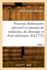 Jean-Jacques-Auguste Nicolas - Nouveau dictionnaire universel et raisonné de médecine, de chirurgie et d'art vétérinaire. Tome 1.