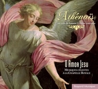  Athénaïs - O Amor Jesu - Musique celeste a la chapelle royale.