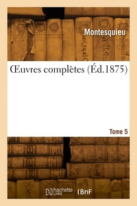  Montesquieu - OEuvres complètes. Tome 5.