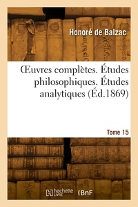 Honoré Balzac - OEuvres complètes. Études philosophiques. Études analytiques. Tome 15.