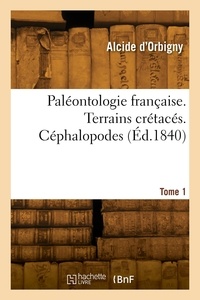 Alcide d' Orbigny - Paléontologie française. Terrains crétacés. Tome 1. Céphalopodes.