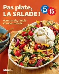 Pas plate, la salade ! gourmande, simple et super coloree