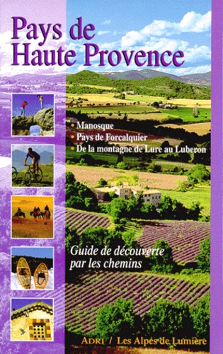  Adri-cimes - Pays de Haute-Provence : de Lure au Luberon - Manosque, Pays de Forcalquier, De la montagne de Lure au Luberon, Guide de découverte par les chemins.