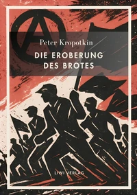 Peter Kropotkin: Die Eroberung des Brotes. Neuausgabe