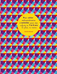 Petit cahier extraordinaire d'activités pour des enfants de 7 et 8 ans ni plus ni moins
